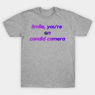 Smile, you're on  candid camera T-Shirt